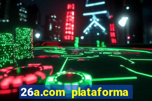 26a.com plataforma de jogos